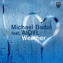 Michael Badal feat AIDYL - Weather Original Mix