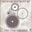 The Time Machine - Do What You Want DJ 19 Edit