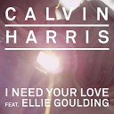 Calvin Harris Feat Ellie Goulding - I Need Your Love