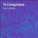 Luis Carbajal - Te Conquistare