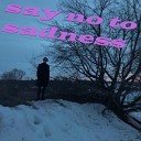 выходи гулять - Say No to Sadness