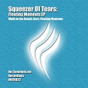 Squeezer Of Tears - Fleeting Moments Original Mix
