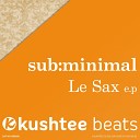 Sub Minimal - Whatever Original Mix
