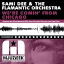 Sami Dee The Flamantic Orchestra - We re Comin From Chicago Sami Dee Dub Mix
