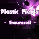 Plastic Fields - Traumzeit