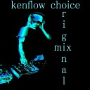 Kenflow - Choice Original Mix