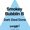 Smokey Bubblin B - Dark Deal Done Original Mix