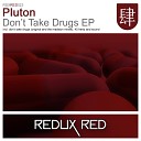 Pluton - Don t Take Drugs The Madison Remix