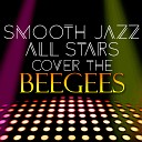 Smooth Jazz All Stars - How Deep is Your Love