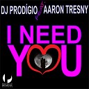 DJ Prodigio feat Aaron Tresny - I Need You Radio Edit