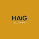 Haig - All On Us