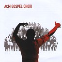 ACM Gospel Choir - Oh Happy Day