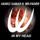 Vanko Samar feat Mr Fader - In My Head Original Mix