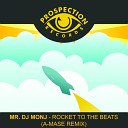 Mr DJ Monj - Rocket To The Beat A Mase Remix