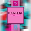 ThomChris - Your Love Original Mix