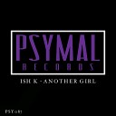 Ish K - Another Girl Original Mix