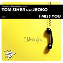 Tom Siher feat Jeoko - I Miss You Original Mix