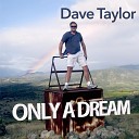 Dave Taylor - Only a Dream