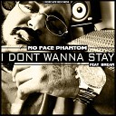 No Face Phantom - I Don t Wanna Stay Radio Edit