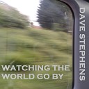 Dave Stephens - Watching the World Go By