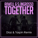 Axwell S Ingrosso - Together Diaz Taspin Remix