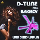 D Tune feat Bangboy - Wir Sind Willig Bangboy Club Mix