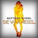 Matthias Stingl - Sie ist heiss