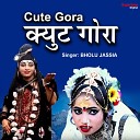 Bholu Jassia - Cute Gora
