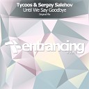 Tycoos Sergey Salehov - Until We Say Goodbye Radio Edit