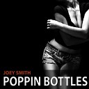 Joey Smith - Poppin Bottles Original Mix