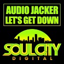 Audio Jacker - Let s Get Down Original Mix