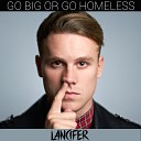 Lancifer - Go Big or Go Homeless