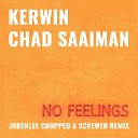 Kerwin feat Chad Saaiman - No Feelings Juberlee Chopped And Screwed…