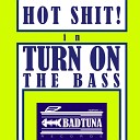 Hot Shit - Turn On The Bass Original Mix