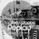 Plastic Robots - Replay Original Mix