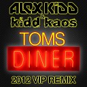 Alex Kidd Kidd Kaos - Toms Diner 2012 VIP Remix