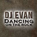 Dj Evan - Dancing on the Rock Radio Edit