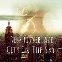 Risehitsiblaze - City In The Sky
