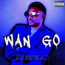 Maxwell D - Wan Go