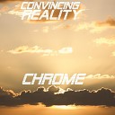 Chrome - Convincing Reality