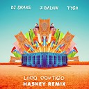 DJ Snake ft J Balvin Tyga - Loco Contigo Haskey Remix