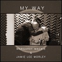 Margaret Mackie Jamie Lee Morley - My Way