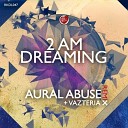 Aural Abuse - Dreaming Vazteria X remix