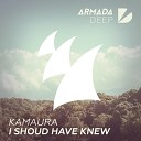 Kamaura - I Should Have Knew Original Mix