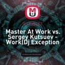 Master At Work vs Sergey Kutsuev - Work Dj Exception amp Dj Fiolet Mash Up