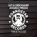 Luca Debonaire Angelo Frezza - This Is House Original Mix
