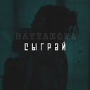 Bayzakova - Cыграй