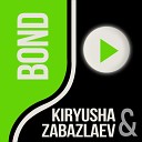 Kiryusha Zabazlaev - Bond