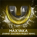 Maxyaka - Journey Electron Project Remix