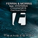 Ferrin Morris feat Hysteria - Changes Cold Rush Remix Edit